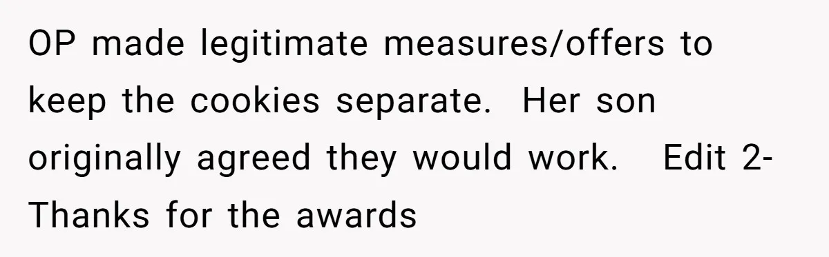 OP made legitimate measures/offers to keep the cookies separate.  Her son originally agreed they would work.   Edit 2-Thanks for the awards