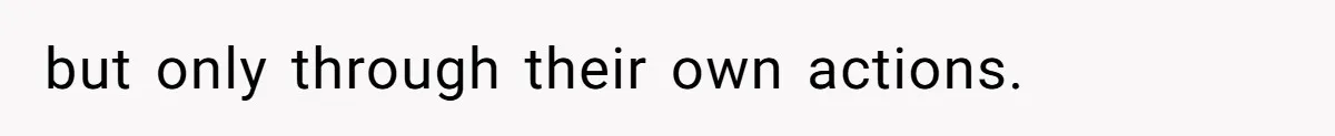 but only through their own actions.