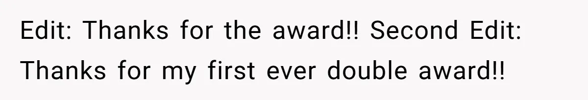 Edit: Thanks for the award!! Second Edit: Thanks for my first ever double award!!