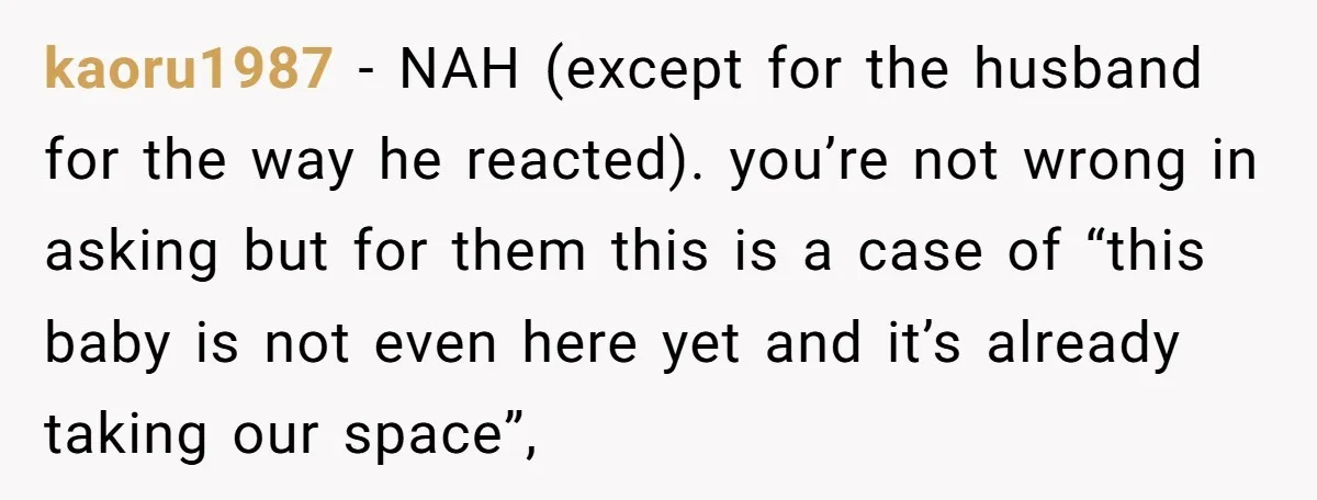 kaoru1987 − NAH (except for the husband for the way he reacted). you’re not wrong in asking but for them this is a case of “this baby is not even...
