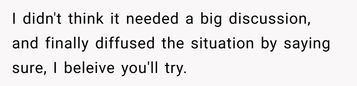 Man Gets Upset After Wife Keeps Referring To Him By First Name In Front Of Their Kids I didn't think it needed a big discussion, and finally diffused the situation by saying sure, I beleive you'll try.