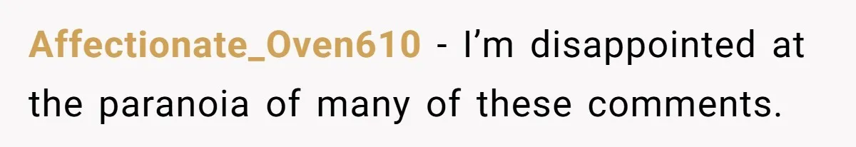 Man Gets Upset After Wife Keeps Referring To Him By First Name In Front Of Their Kids Affectionate_Oven610 − I’m disappointed at the paranoia of many of these comments.