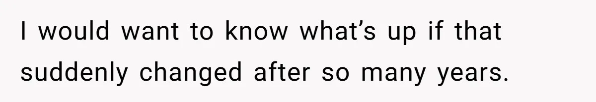 Man Gets Upset After Wife Keeps Referring To Him By First Name In Front Of Their Kids I would want to know what’s up if that suddenly changed after so many years.