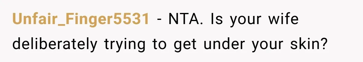 Man Gets Upset After Wife Keeps Referring To Him By First Name In Front Of Their Kids Unfair_Finger5531 − NTA. Is your wife deliberately trying to get under your skin?