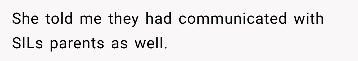 She told me they had communicated with SILs parents as well.
