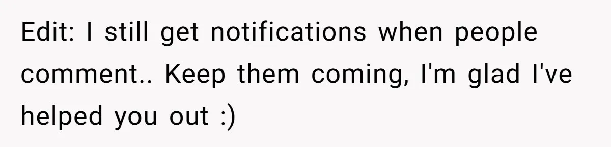 Edit: I still get notifications when people comment.. Keep them coming, I'm glad I've helped you out :)