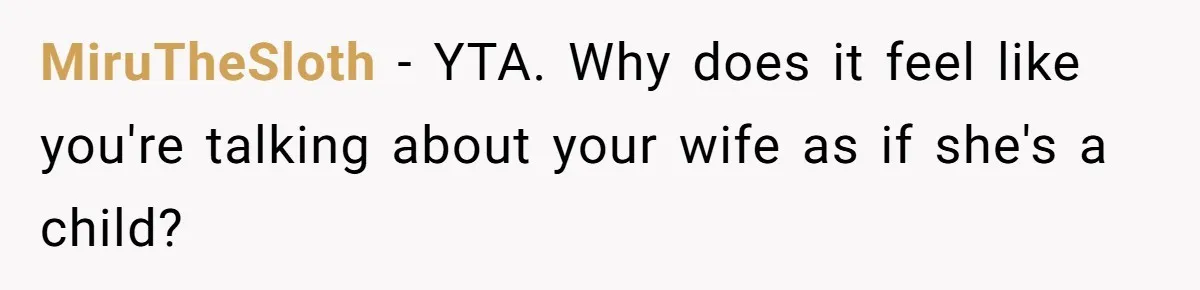 MiruTheSloth − YTA. Why does it feel like you're talking about your wife as if she's a child?