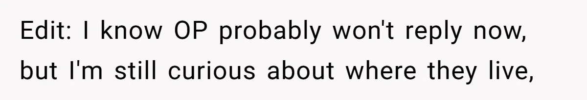 Edit: I know OP probably won't reply now, but I'm still curious about where they live,