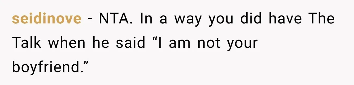seidinove − NTA. In a way you did have The Talk when he said “I am not your boyfriend.”