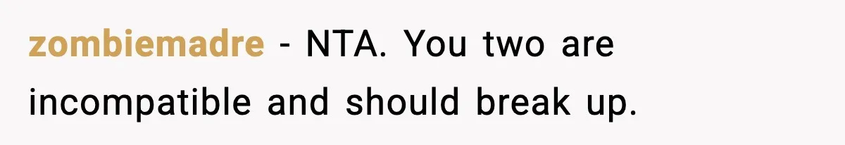 zombiemadre − NTA. You two are incompatible and should break up.