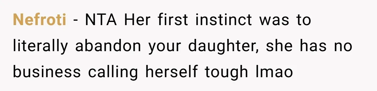 Nefroti − NTA Her first instinct was to literally abandon your daughter, she has no business calling herself tough lmao