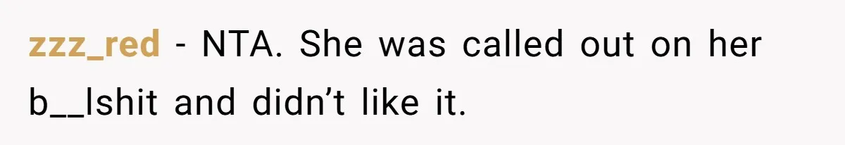 zzz_red − NTA. She was called out on her b__lshit and didn’t like it.