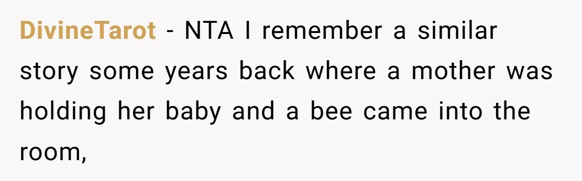 DivineTarot − NTA I remember a similar story some years back where a mother was holding her baby and a bee came into the room,