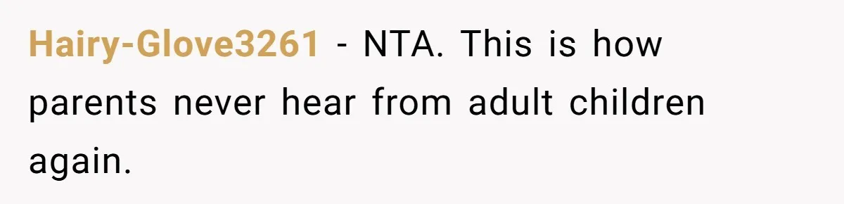 Hairy-Glove3261 − NTA. This is how parents never hear from adult children again.