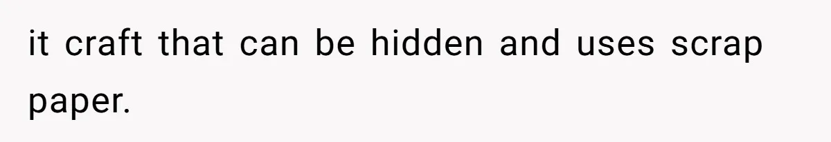 it craft that can be hidden and uses scrap paper.