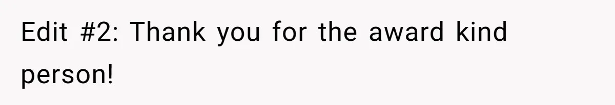 Edit #2: Thank you for the award kind person!