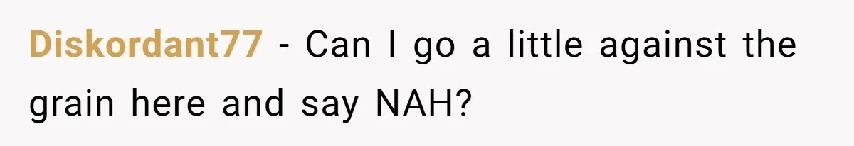 Diskordant77 − Can I go a little against the grain here and say NAH?