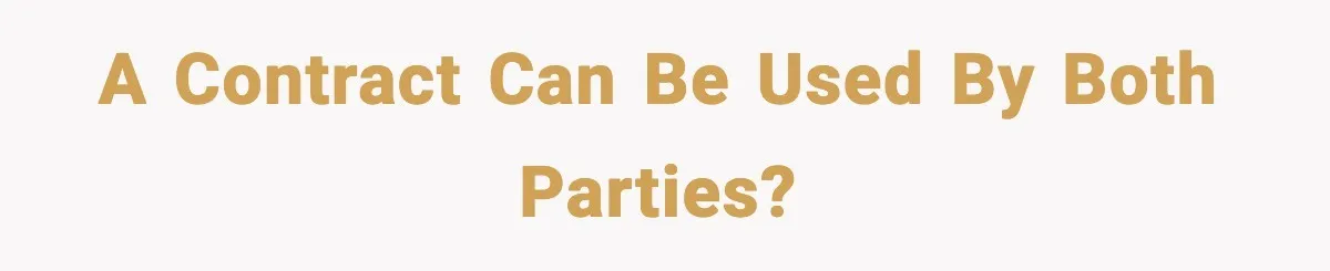A contract can be used by both parties?