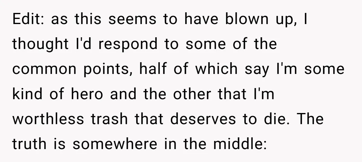 Edit: as this seems to have blown up, I thought I'd respond to some of the common points, half of which say I'm some kind of hero and the other...