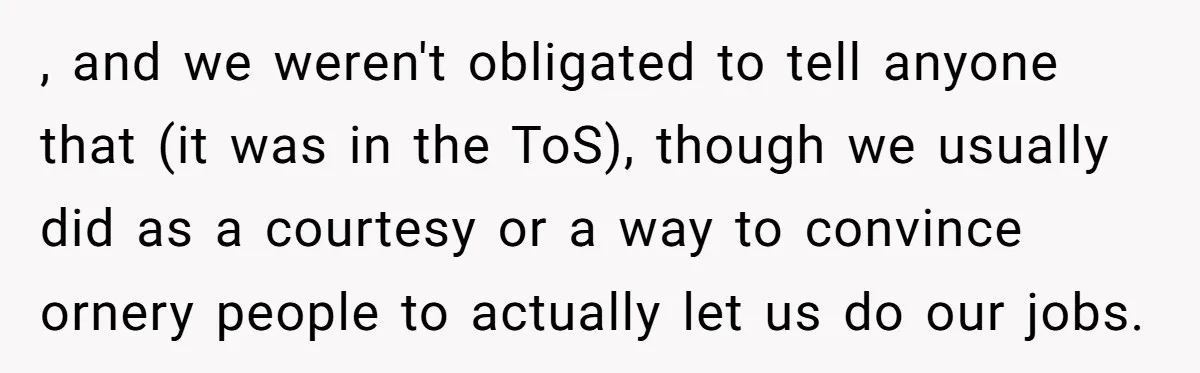 , and we weren't obligated to tell anyone that (it was in the ToS), though we usually did as a courtesy or a way to convince ornery people to actually...