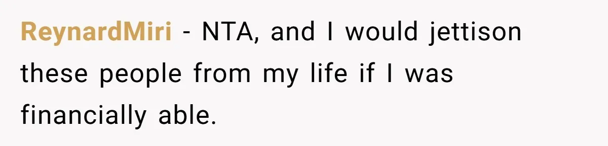 ReynardMiri − NTA, and I would jettison these people from my life if I was financially able.