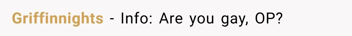 Griffinnights − Info: Are you gay, OP?