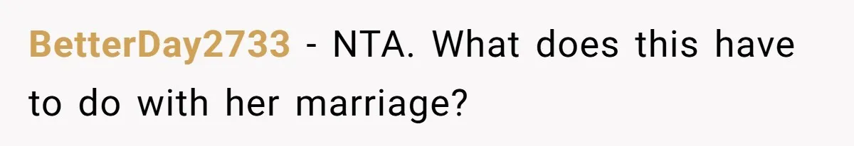 BetterDay2733 − NTA. What does this have to do with her marriage?