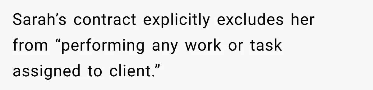 Sarah’s contract explicitly excludes her from “performing any work or task assigned to client.”
