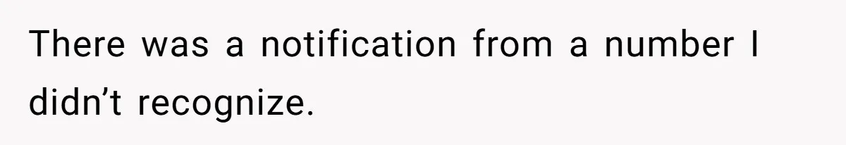 There was a notification from a number I didn’t recognize.