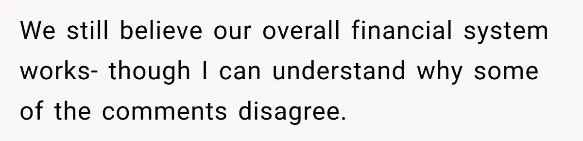 We still believe our overall financial system works- though I can understand why some of the comments disagree.