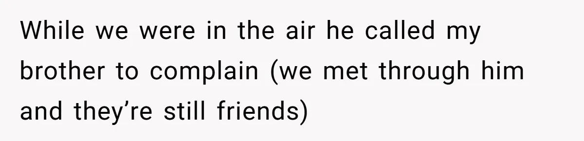 While we were in the air he called my brother to complain (we met through him and they’re still friends)