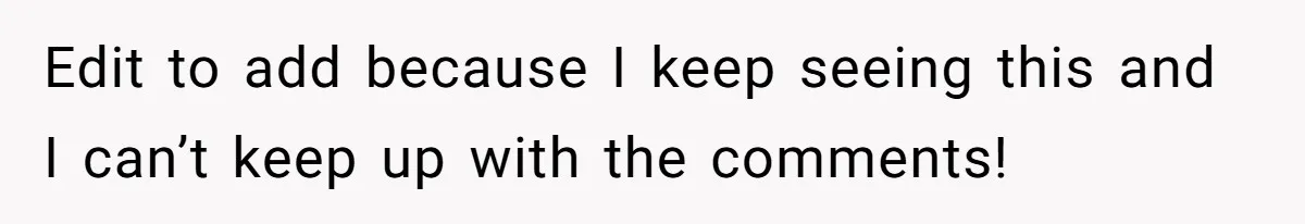 Edit to add because I keep seeing this and I can’t keep up with the comments!