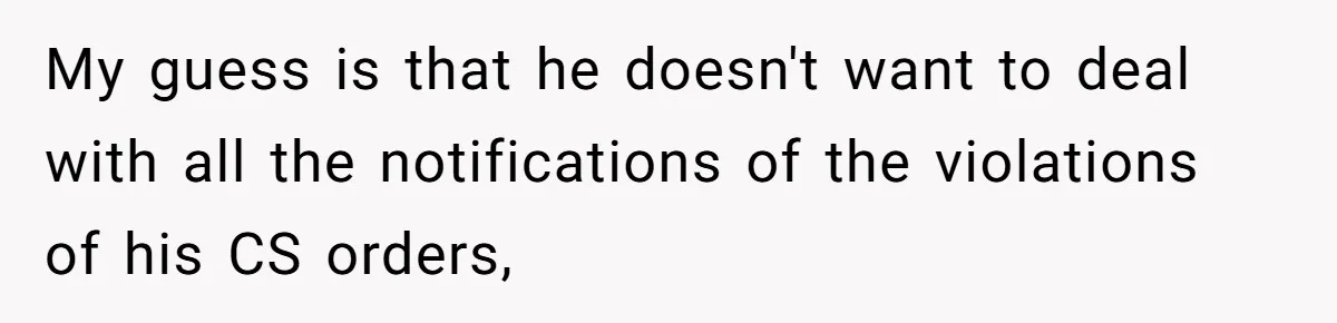 My guess is that he doesn't want to deal with all the notifications of the violations of his CS orders,