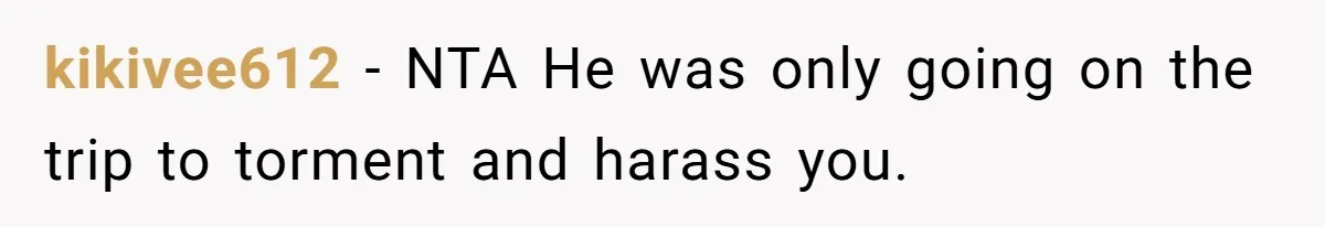 kikivee612 − NTA He was only going on the trip to torment and harass you.