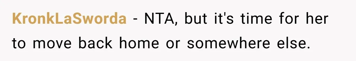 KronkLaSworda − NTA, but it's time for her to move back home or somewhere else.
