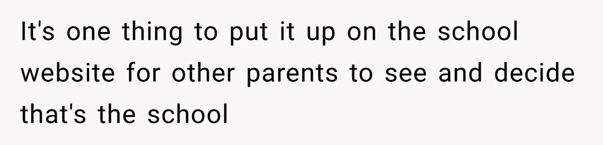 It's one thing to put it up on the school website for other parents to see and decide that's the school