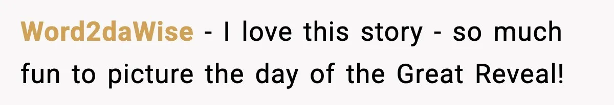 Word2daWise − I love this story - so much fun to picture the day of the Great Reveal!
