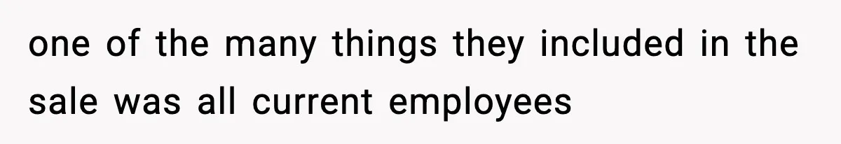 one of the many things they included in the sale was all current employees