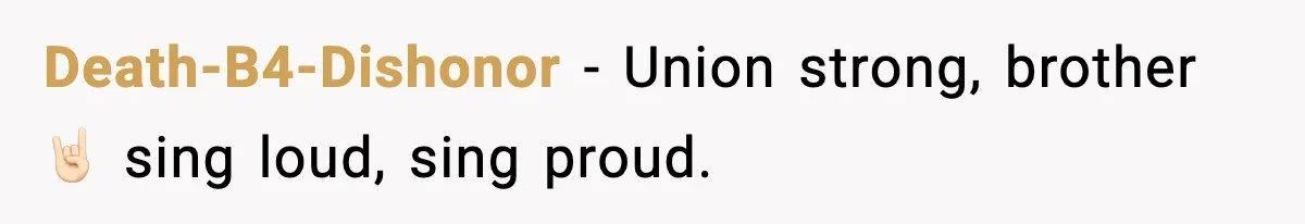Death-B4-Dishonor − Union strong, brother 🤘🏻 sing loud, sing proud.