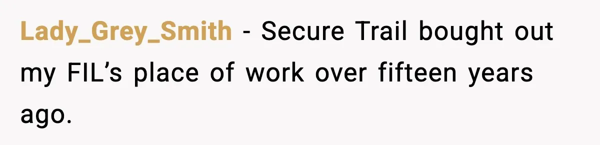 Lady_Grey_Smith − Secure Trail bought out my FIL’s place of work over fifteen years ago.