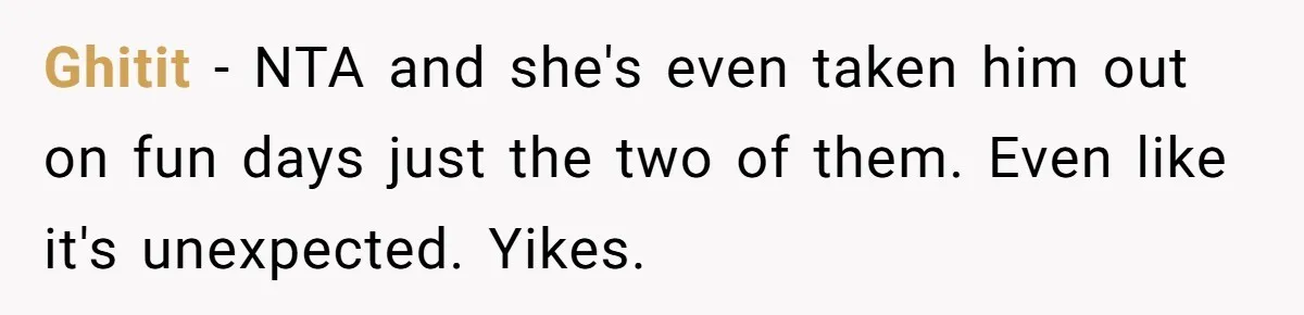 Ghitit − NTA and she's even taken him out on fun days just the two of them. Even like it's unexpected. Yikes.