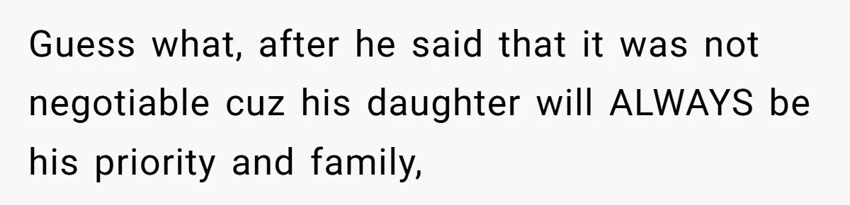 Guess what, after he said that it was not negotiable cuz his daughter will ALWAYS be his priority and family,