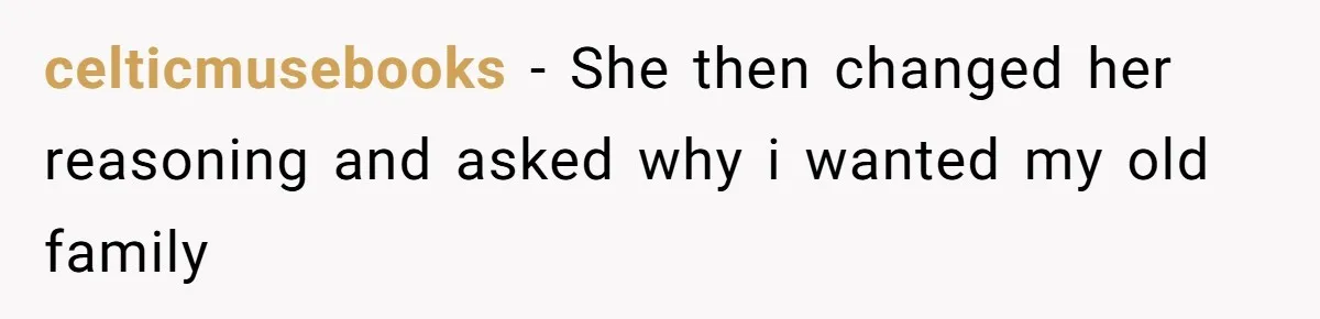 celticmusebooks − She then changed her reasoning and asked why i wanted my old family