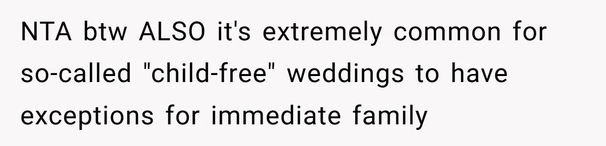 NTA btw ALSO it's extremely common for so-called "child-free" weddings to have exceptions for immediate family