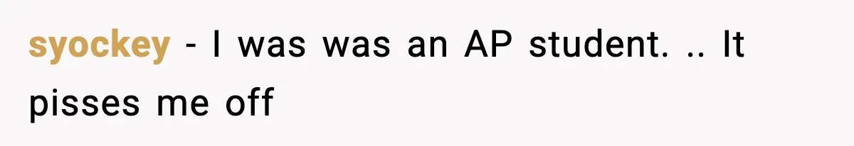 syockey − I was was an AP student. .. It pisses me off