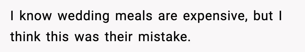 I know wedding meals are expensive, but I think this was their mistake.