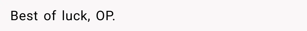 Best of luck, OP.