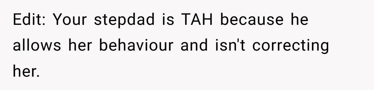 Edit: Your stepdad is TAH because he allows her behaviour and isn't correcting her.