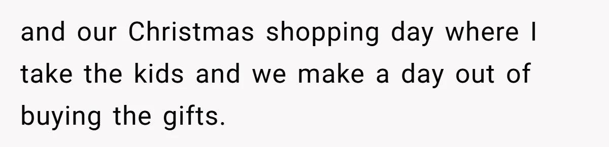 and our Christmas shopping day where I take the kids and we make a day out of buying the gifts.