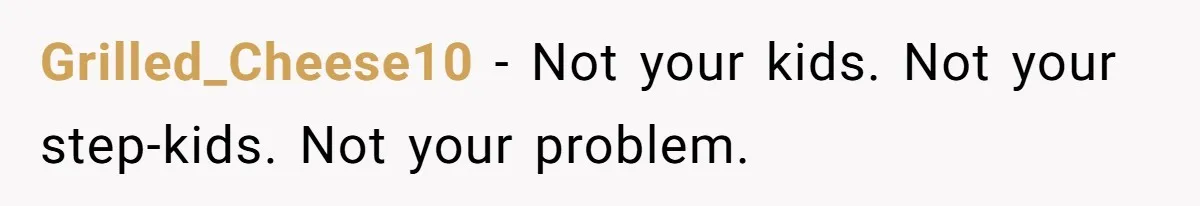 Grilled_Cheese10 − Not your kids. Not your step-kids. Not your problem.